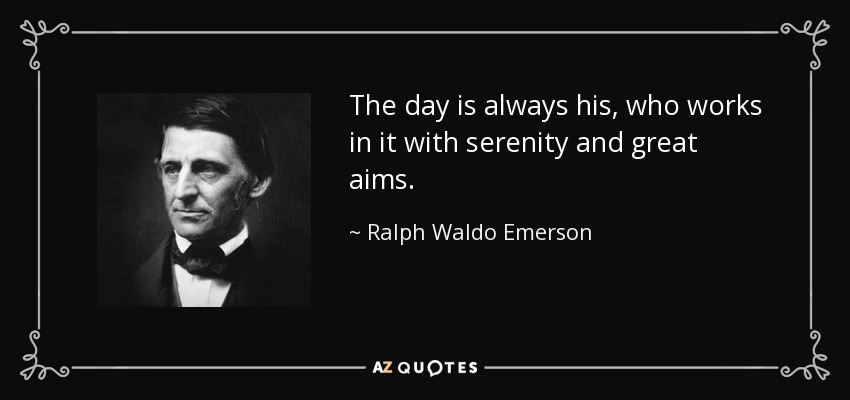 quote-the-day-is-always-his-who-works-in-it-with-serenity-and-great-aims-ralph-waldo-emerson-76-99-41