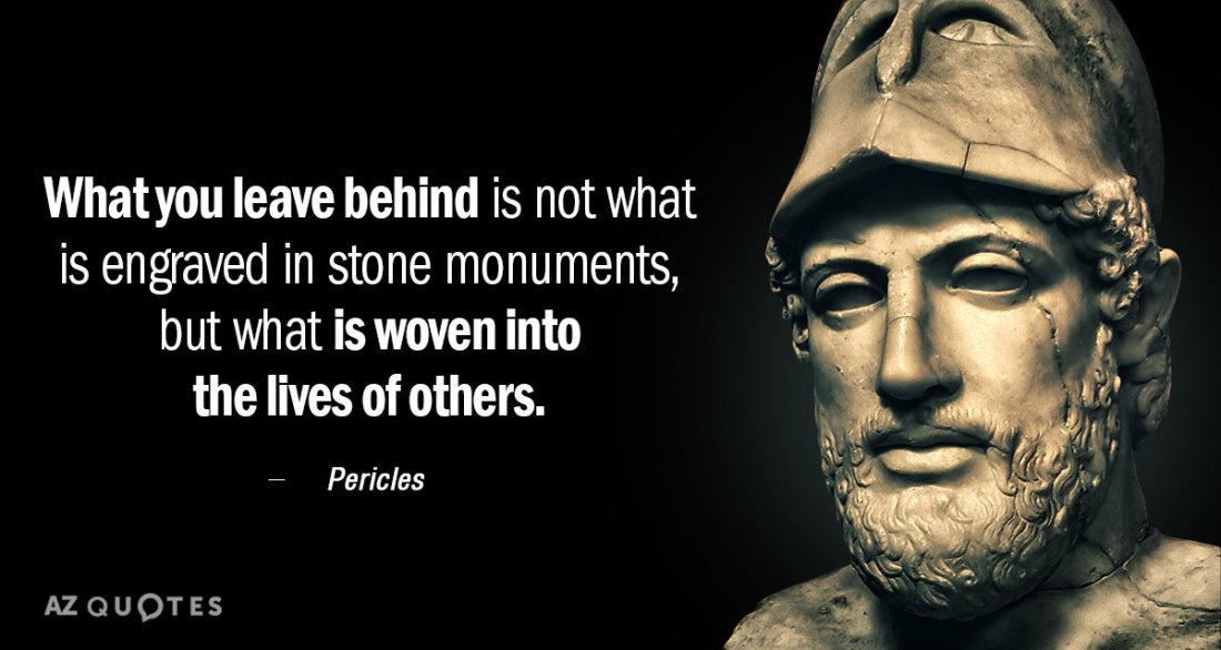 Quotation-Pericles-What-you-leave-behind-is-not-what-is-engraved-in-52-89-39